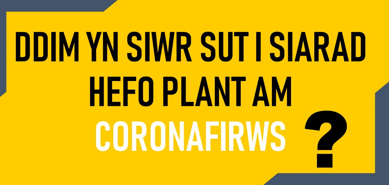CF Ddim yn Siwr Sut i Siarad Hefo Plant am Coronafirws